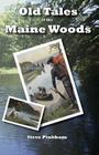 Old Tales of the Maine Woods By Steve Pinkham Cover Image