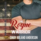 The Rogue Warrior Lib/E: Navy Seal Romances 2.0 By Cindy Roland Anderson, Avery Reid (Read by) Cover Image