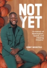 Not Yet: A Memoir of Redemption, Sports, and Chasing Dreams Cover Image