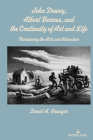 John Dewey, Albert Barnes, and the Continuity of Art and Life: Revisioning the Arts and Education By David A. Granger Cover Image