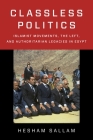 Classless Politics: Islamist Movements, the Left, and Authoritarian Legacies in Egypt (Columbia Studies in Middle East Politics) Cover Image