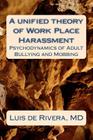 A unified theory of Work Place Harassment: Psychodynamics of Adult Bullying and Mobbing By Luis de Rivera Cover Image