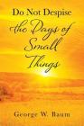 Do Not Despise the Days of Small Things Cover Image