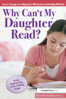 Why Can't My Daughter Read?: Success Strategies for Helping Girls with Dyslexia and Reading Difficulties Cover Image
