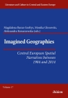 Imagined Geographies: Central European Spatial Narratives Between 1984 and 2014 By Aleksandra Konarzewska (Editor), Monika Glosowitz (Editor), Magdalena Baran-Szoltys (Editor) Cover Image