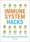 Immune System Hacks: 175+ Ways to Boost Your Immunity, Protect Against Viruses and Disease, and Feel Your Very Best! Cover Image