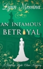 An Infamous Betrayal: A Regency Cozy By Lynn Messina Cover Image