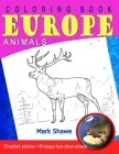 Coloring Book Animals of Europe: 20 realistic pictures + 60 unique facts about animals (Animal Planet #2) By Mark Shawe Cover Image