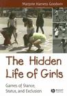 The Hidden Life of Girls: Games of Stance, Status, and Exclusion (Wiley Blackwell Studies in Discourse and Culture) By Majorie Harness Goodwin Cover Image