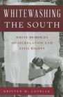 Whitewashing the South: White Memories of Segregation and Civil Rights (Perspectives on a Multiracial America) Cover Image