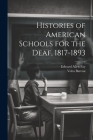 Histories of American Schools for the Deaf, 1817-1893 By Volta Bureau (U S ) (Created by), Edward Allen Fay Cover Image