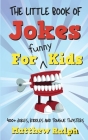 The Little Book Of Jokes For Funny Kids: 400+ Clean Kids Jokes, Knock Knock Jokes, Riddles and Tongue Twisters Cover Image