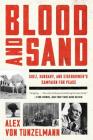 Blood and Sand: Suez, Hungary, and Eisenhower's Campaign for Peace By Alex von Tunzelmann Cover Image