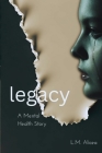 Legacy: A Mental Health Story Cover Image