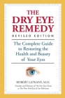 The Dry Eye Remedy, Revised Edition: The Complete Guide to Restoring the Health and Beauty of Your Eyes Cover Image