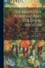 The Mauritius Almanac And Colonial Register By John B. Kyshe, E C Ashley (Created by), D P Garrioch (Created by) Cover Image