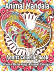 Animal Mandala Adults Coloring Book Stress Relieving Animal Designs: Stress Relief Adult Coloring Book Featuring Animals Mandala Coloring Books for Ad By Shawn Harris Cover Image