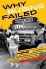 Why Busing Failed: Race, Media, and the National Resistance to School Desegregation (American Crossroads #42) By Matthew F. Delmont Cover Image