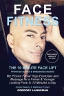 Face Fitness: The 10 Minute Face Lift - My Proven Facial Yoga Exercises and Massage for a Firmer & Younger Looking Face in 10 Minute By Gregory Landsman Cover Image