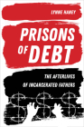 Prisons of Debt: The Afterlives of Incarcerated Fathers Cover Image