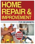 Home Repair & Improvement: The Ultimate DIY Guide with Comprehensive Repair Solutions and Techniques Cover Image
