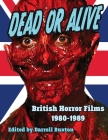 Dead or Alive British Horror Films 1980-1989 Cover Image