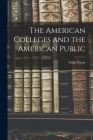 The American Colleges and the American Public By Noah Porter Cover Image