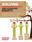 Solving Disproportionality and Achieving Equity: A Leader′s Guide to Using Data to Change Hearts and Minds By Edward A. Fergus Cover Image