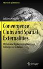 Convergence Clubs and Spatial Externalities: Models and Applications of Regional Convergence in Europe (Advances in Spatial Science) By Stilianos Alexiadis Cover Image