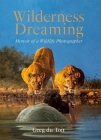 Wilderness Dreaming: Memoir of an African Wildlife Photographer Cover Image