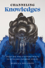 Channeling Knowledges: Water and Afro-Diasporic Spirits in Latinx and Caribbean Worlds (Latinx: The Future Is Now) By Rebeca L. Hey-Colón Cover Image