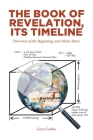 The Book of Revelation, Its Timeline: Overview of the Beginning, and Much More! By Gary Corbin Cover Image