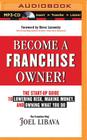 Become a Franchise Owner!: The Start-Up Guide to Lowering Risk, Making Money, and Owning What You Do By Lance Axt (Read by), Joel Libava Cover Image