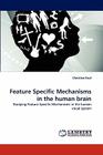 Feature Specific Mechanisms in the human brain By Christian Kaul Cover Image