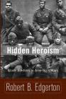 Hidden Heroism: Black Soldiers In America's Wars By Robert Edgerton Cover Image