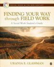 Finding Your Way Through Field Work: A Social Work Student′s Guide (Social Work in the New Century) Cover Image