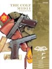 The Colt M1911 .45 Automatic Pistol: M1911, M1911a1, Markings, Variants, Ammunition, Accessories (Classic Guns of the World #4) Cover Image
