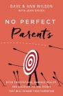 No Perfect Parents: Ditch Expectations, Embrace Reality, and Discover the One Secret That Will Change Your Parenting Cover Image