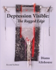 Depression Visible: The Ragged Edge By Diana Alishouse Cover Image