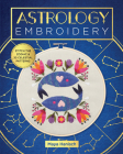 Astrology Embroidery: Stitch the Zodiac and 30 Celestial Patterns Cover Image