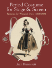 Period Costume for Stage & Screen: Patterns for Women's Dress, 1800-1909 Cover Image