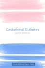 Gestational Diabetes Log Book: 53 Week Blood Sugar and Meals Logbook; Daily Log Pages for Monitoring Your Glucose Levels and Recording Your Meals By Dianagood Publications Cover Image