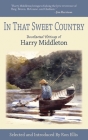 In That Sweet Country: Uncollected Writings of Harry Middleton By Harry Middleton, Ron Ellis (Editor) Cover Image