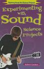 Experimenting with Sound Science Projects (Exploring Hands-On Science Projects) Cover Image
