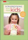 Scrapbooking with Your Kids: The Ultimate Guide to Kid-Friendly Crafting (Creating Keepsakes) By Leisure Arts (Manufactured by) Cover Image
