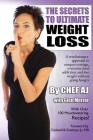 The Secrets to Ultimate Weight Loss: A revolutionary approach to conquer cravings, overcome food addiction, and lose weight without going hungry By Glen Merzer, Chef Aj Cover Image