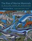 The Rise of Marine Mammals: 50 Million Years of Evolution By Annalisa Berta, James L. Sumich (Illustrator) Cover Image