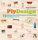 PlyDesign: 73 Distinctive DIY Projects in Plywood (and other sheet goods) By Philip Schmidt Cover Image