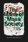 The Mana of Mass Society (Chicago Studies in Practices of Meaning) By William Mazzarella Cover Image