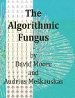The Algorithmic Fungus By Audrius Meskauskas, David Moore Cover Image